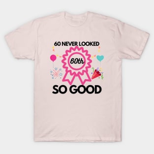 60 never looked so good T-Shirt